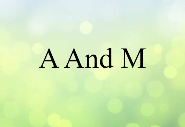 A and M