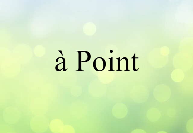 à Point (noun) Definition, Meaning & Examples