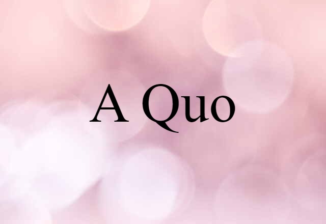 A Quo (noun) Definition, Meaning & Examples