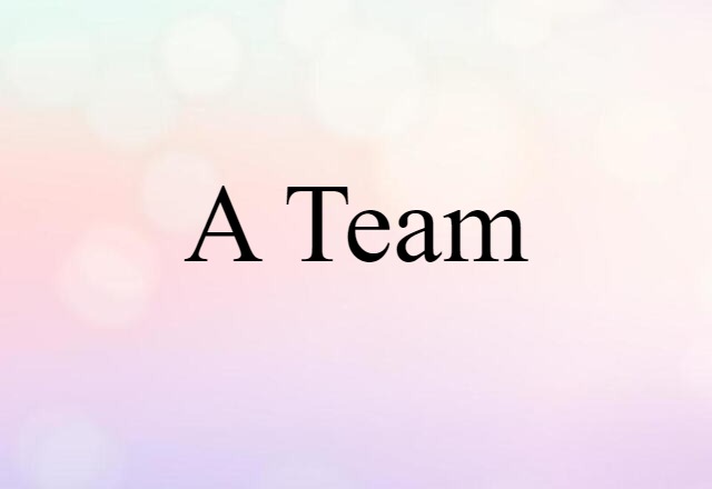 A Team (noun) Definition, Meaning & Examples