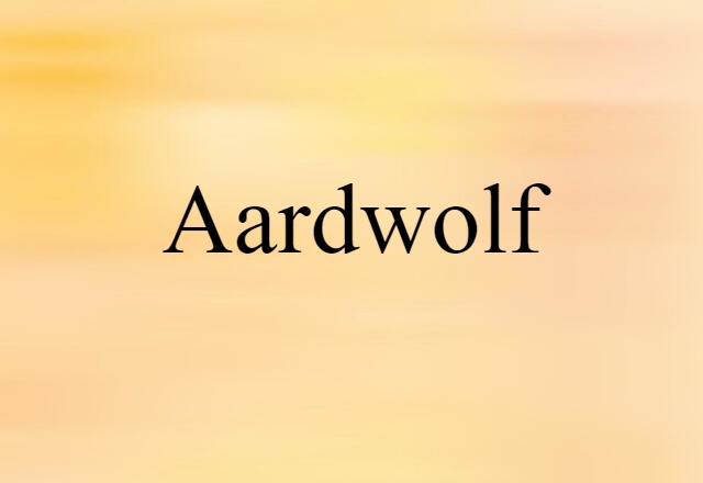 Aardwolf (noun) Definition, Meaning & Examples