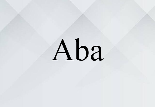 Aba (noun) Definition, Meaning & Examples