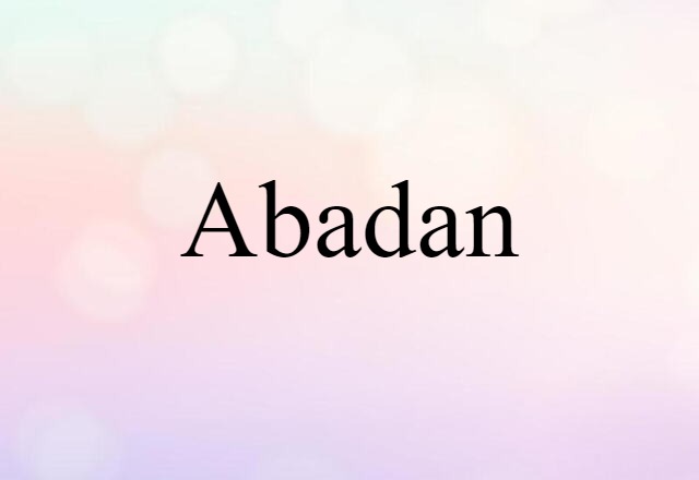 Abadan (noun) Definition, Meaning & Examples