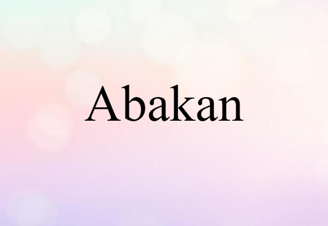 Abakan (noun) Definition, Meaning & Examples