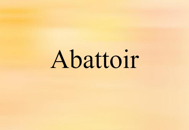 Abattoir (noun) Definition, Meaning & Examples