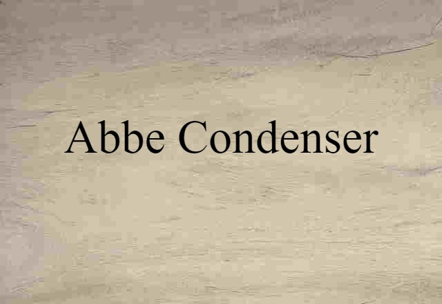 Abbe Condenser (noun) Definition, Meaning & Examples