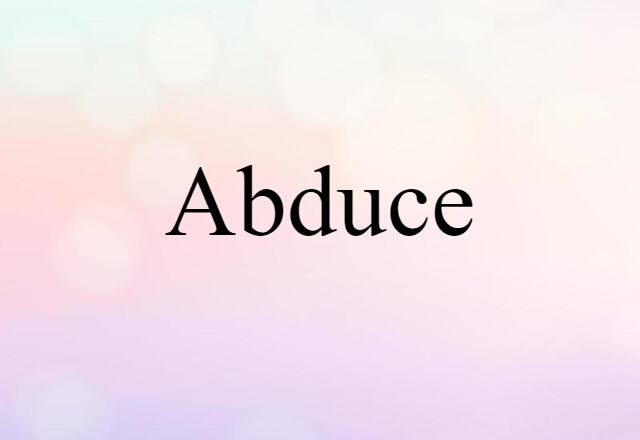 Abduce (noun) Definition, Meaning & Examples