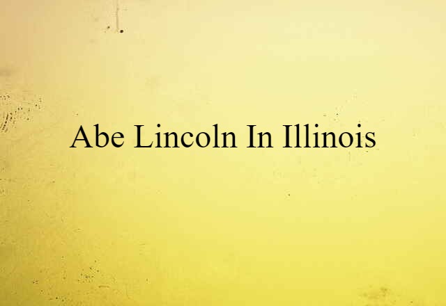 Abe Lincoln In Illinois (noun) Definition, Meaning & Examples