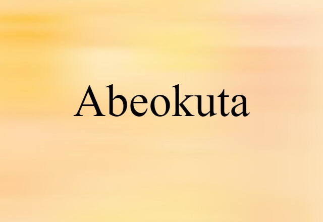 Abeokuta (noun) Definition, Meaning & Examples