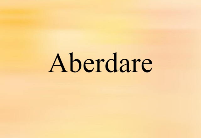 Aberdare (noun) Definition, Meaning & Examples