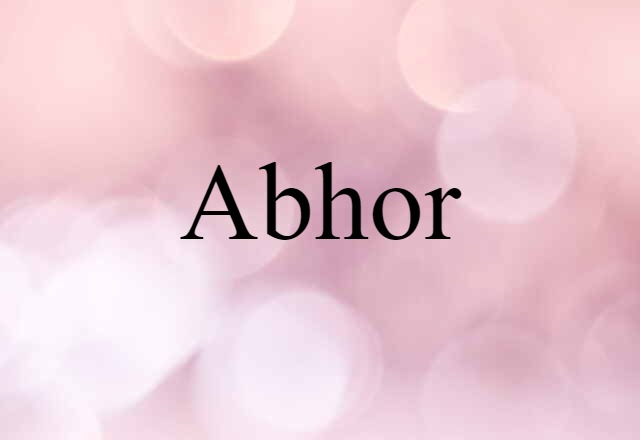 abhor