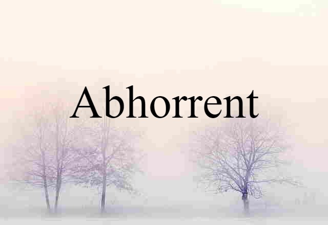 abhorrent