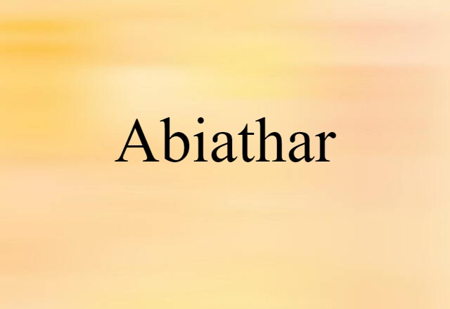 Abiathar (noun) Definition, Meaning & Examples