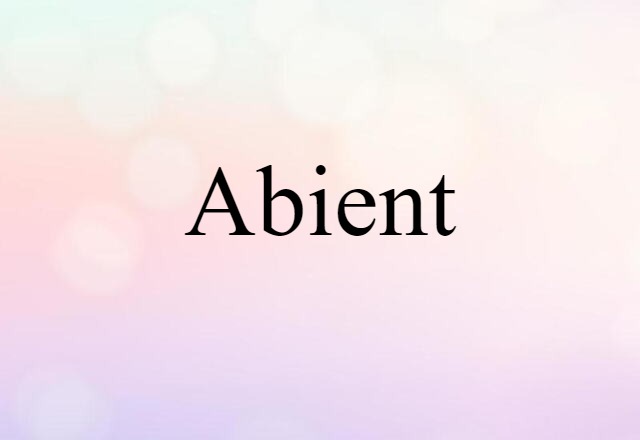 Abient (noun) Definition, Meaning & Examples