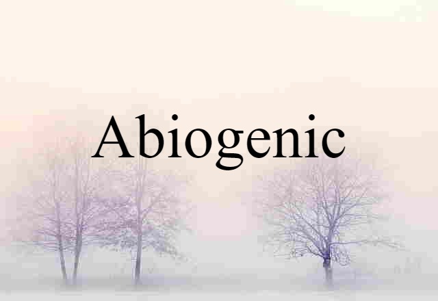 Abiogenic (noun) Definition, Meaning & Examples