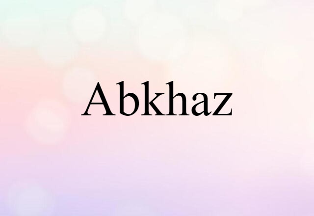 Abkhaz (noun) Definition, Meaning & Examples