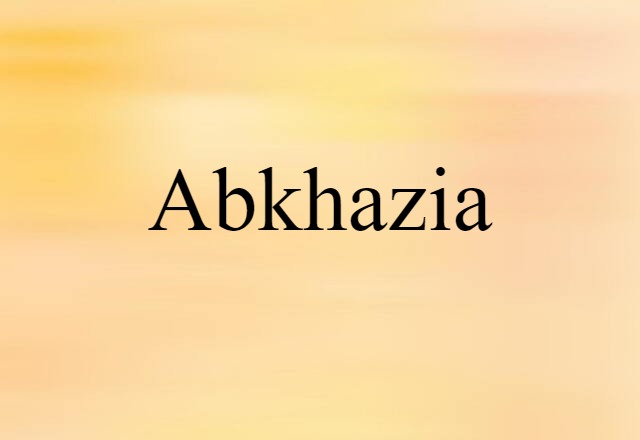 Abkhazia (noun) Definition, Meaning & Examples