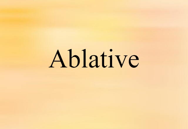 Ablative (noun) Definition, Meaning & Examples