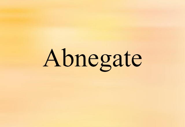 abnegate