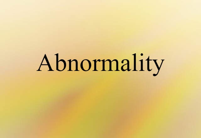 Abnormality (noun) Definition, Meaning & Examples