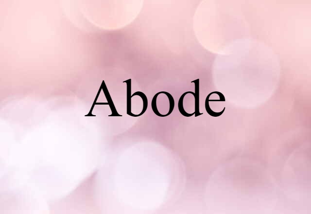 Abode (noun) Definition, Meaning & Examples