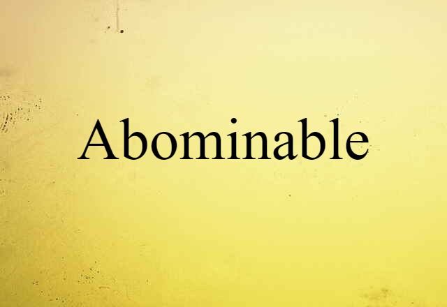 Abominable (noun) Definition, Meaning & Examples