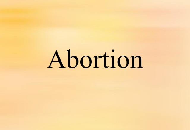 Abortion (noun) Definition, Meaning & Examples