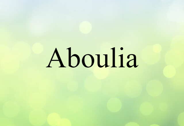 Aboulia (noun) Definition, Meaning & Examples