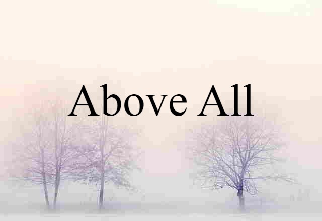 Above All (noun) Definition, Meaning & Examples