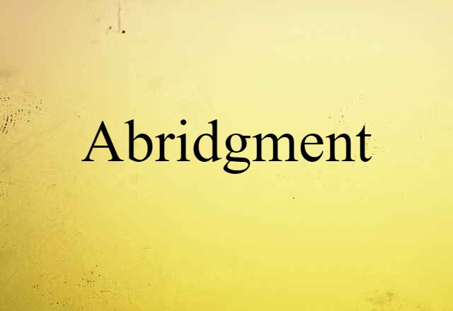 Abridgment (noun) Definition, Meaning & Examples