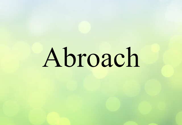 Abroach (noun) Definition, Meaning & Examples