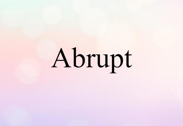 Abrupt (noun) Definition, Meaning & Examples