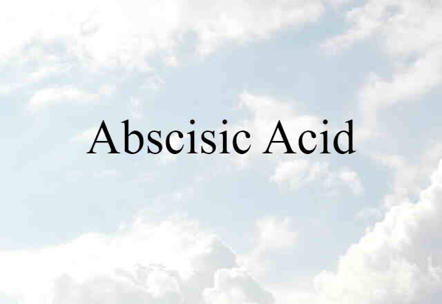 Abscisic Acid (noun) Definition, Meaning & Examples