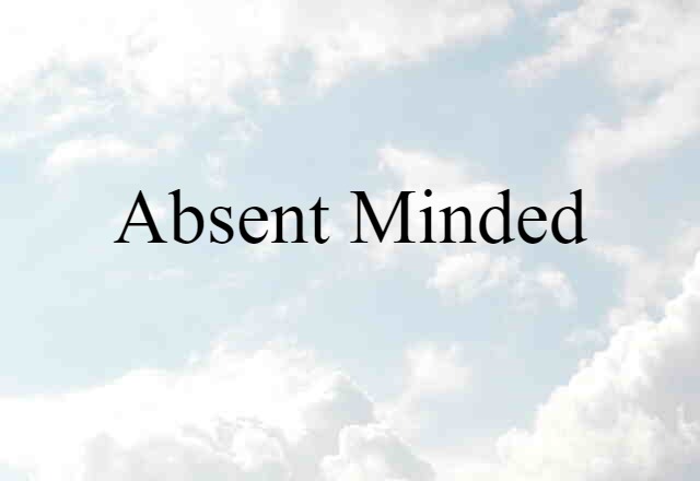 Absent-minded (noun) Definition, Meaning & Examples