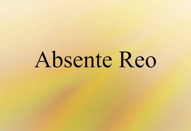 Absente Reo (noun) Definition, Meaning & Examples