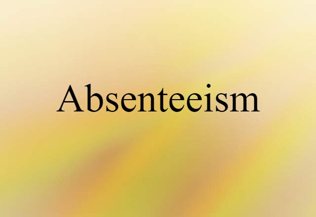 Absenteeism (noun) Definition, Meaning & Examples