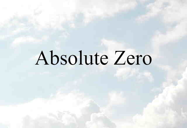 Absolute Zero (noun) Definition, Meaning & Examples