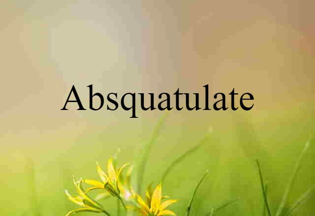 absquatulate