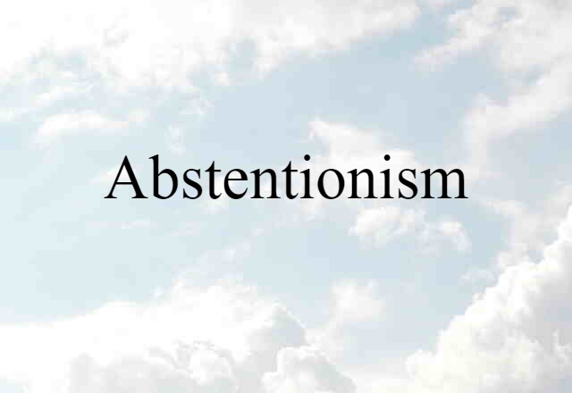 Abstentionism (noun) Definition, Meaning & Examples