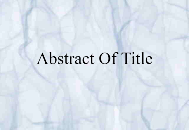 Abstract Of Title (noun) Definition, Meaning & Examples