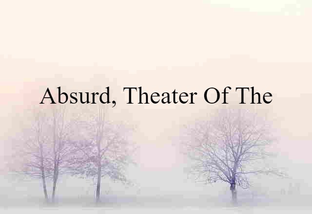 Absurd, Theater Of The (noun) Definition, Meaning & Examples