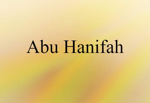 Abu Hanifah (noun) Definition, Meaning & Examples