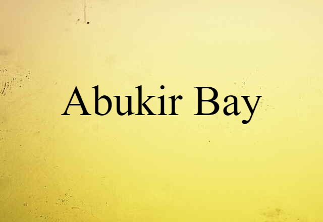 Abukir Bay (noun) Definition, Meaning & Examples