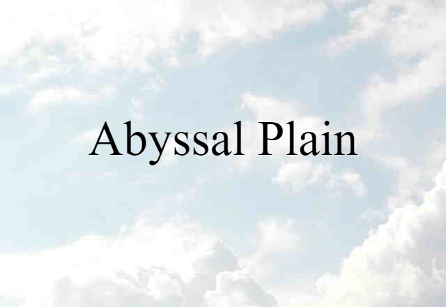 Abyssal Plain (noun) Definition, Meaning & Examples