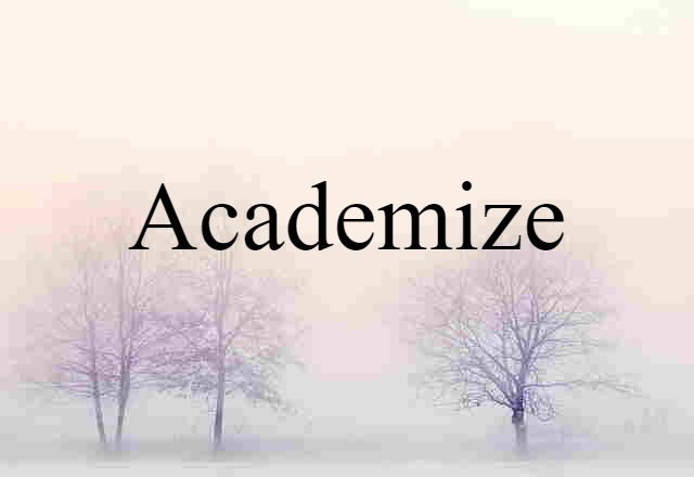 Academize (noun) Definition, Meaning & Examples