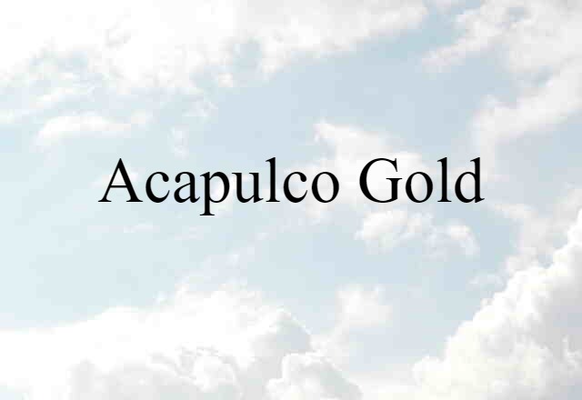 Acapulco Gold (noun) Definition, Meaning & Examples