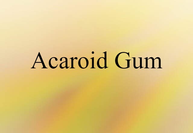 Acaroid Gum (noun) Definition, Meaning & Examples