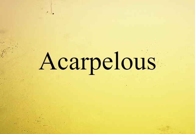 Acarpelous (noun) Definition, Meaning & Examples