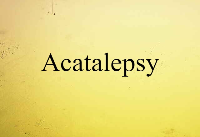 Acatalepsy (noun) Definition, Meaning & Examples