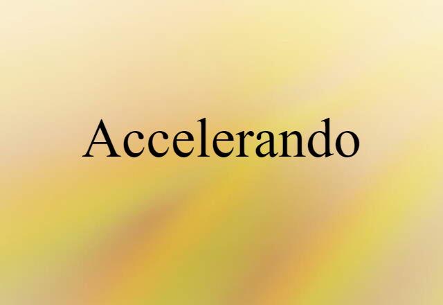 Accelerando (noun) Definition, Meaning & Examples